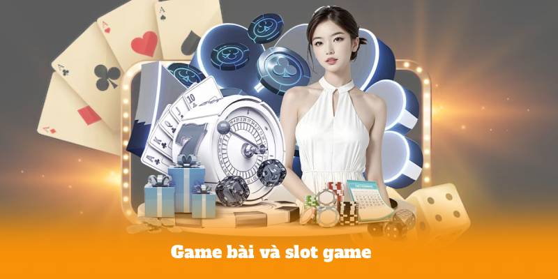 Game bài và slot game